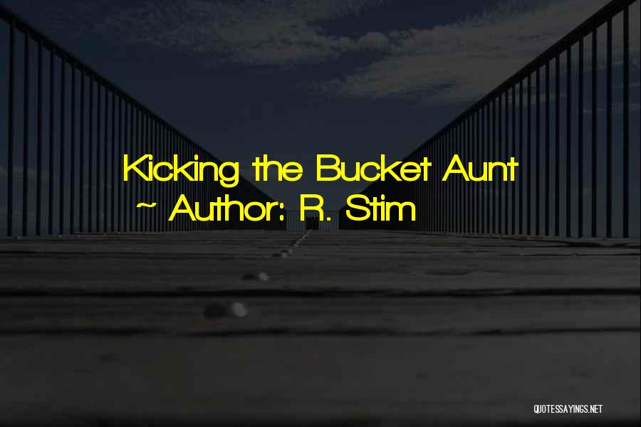 R. Stim Quotes: Kicking The Bucket Aunt
