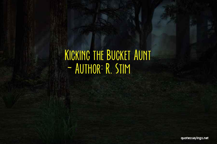 R. Stim Quotes: Kicking The Bucket Aunt