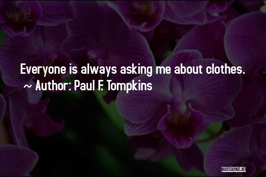 Paul F. Tompkins Quotes: Everyone Is Always Asking Me About Clothes.