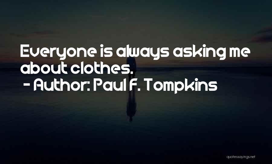 Paul F. Tompkins Quotes: Everyone Is Always Asking Me About Clothes.