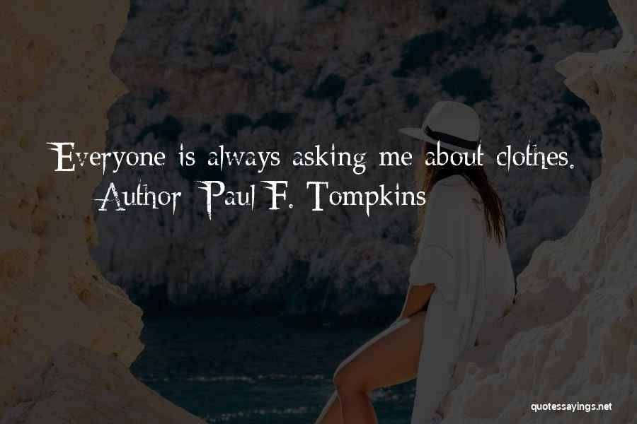 Paul F. Tompkins Quotes: Everyone Is Always Asking Me About Clothes.