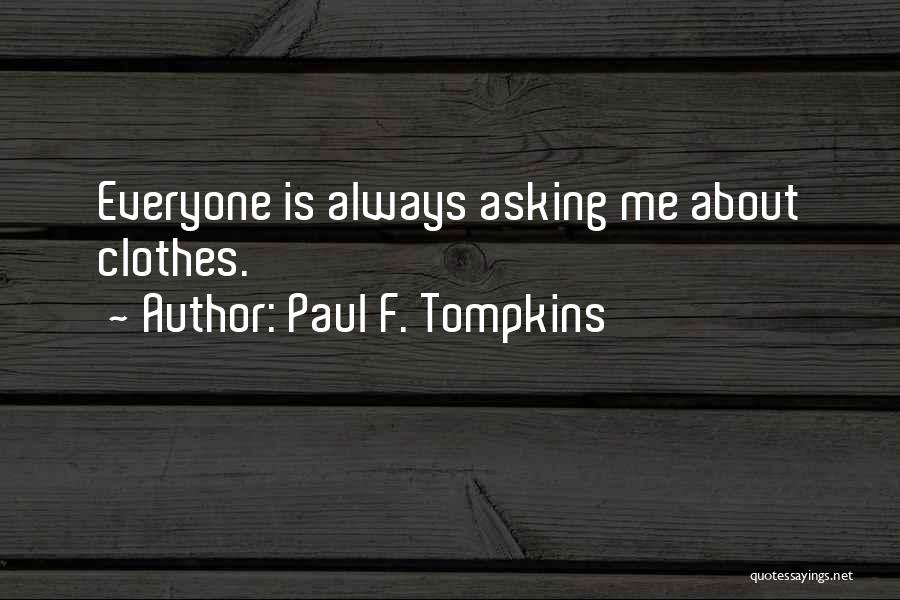 Paul F. Tompkins Quotes: Everyone Is Always Asking Me About Clothes.