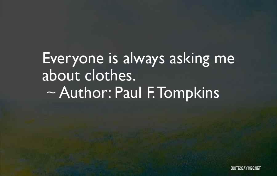 Paul F. Tompkins Quotes: Everyone Is Always Asking Me About Clothes.