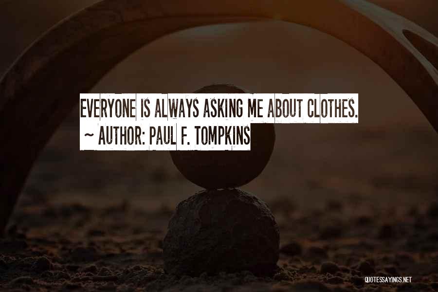 Paul F. Tompkins Quotes: Everyone Is Always Asking Me About Clothes.