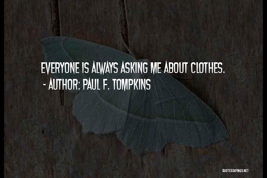 Paul F. Tompkins Quotes: Everyone Is Always Asking Me About Clothes.