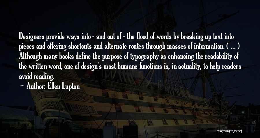 Ellen Lupton Quotes: Designers Provide Ways Into - And Out Of - The Flood Of Words By Breaking Up Text Into Pieces And