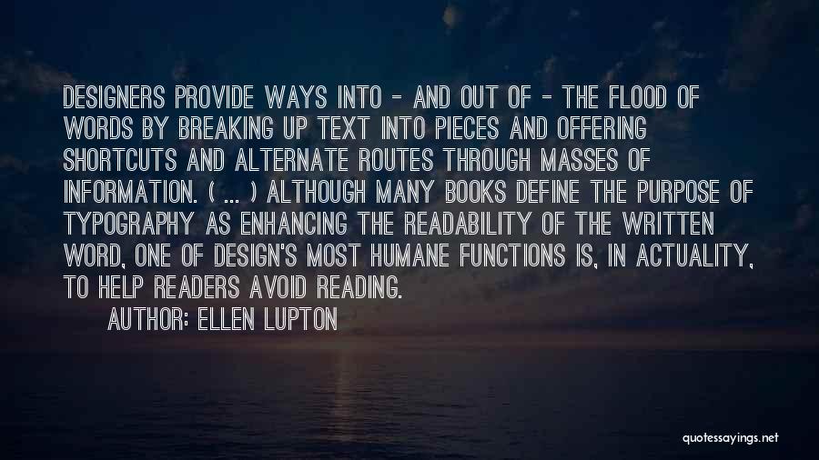 Ellen Lupton Quotes: Designers Provide Ways Into - And Out Of - The Flood Of Words By Breaking Up Text Into Pieces And