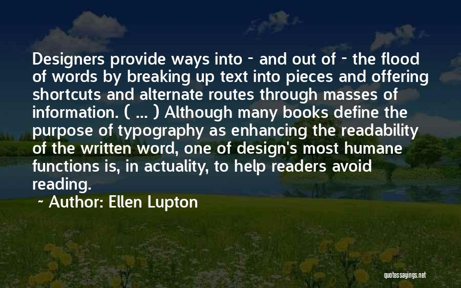 Ellen Lupton Quotes: Designers Provide Ways Into - And Out Of - The Flood Of Words By Breaking Up Text Into Pieces And