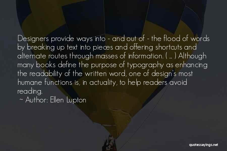 Ellen Lupton Quotes: Designers Provide Ways Into - And Out Of - The Flood Of Words By Breaking Up Text Into Pieces And