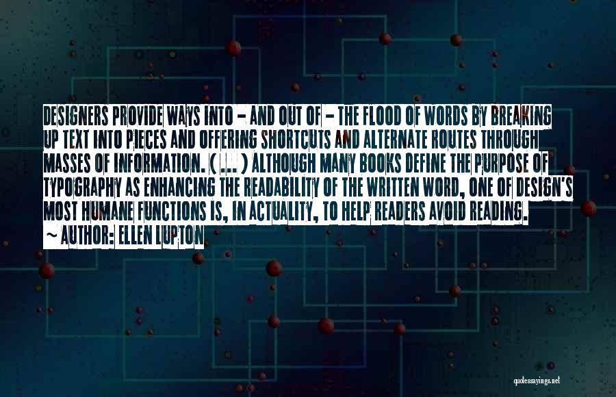 Ellen Lupton Quotes: Designers Provide Ways Into - And Out Of - The Flood Of Words By Breaking Up Text Into Pieces And