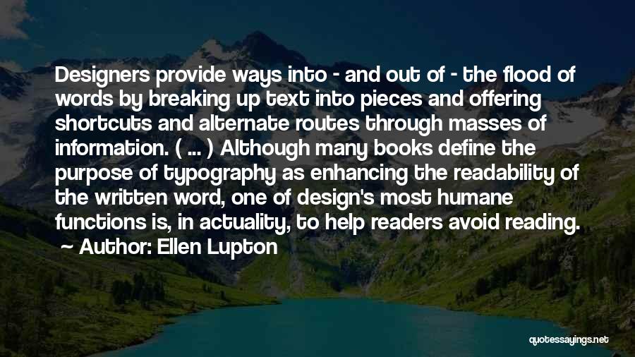 Ellen Lupton Quotes: Designers Provide Ways Into - And Out Of - The Flood Of Words By Breaking Up Text Into Pieces And