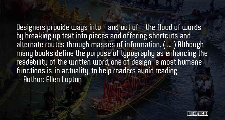 Ellen Lupton Quotes: Designers Provide Ways Into - And Out Of - The Flood Of Words By Breaking Up Text Into Pieces And