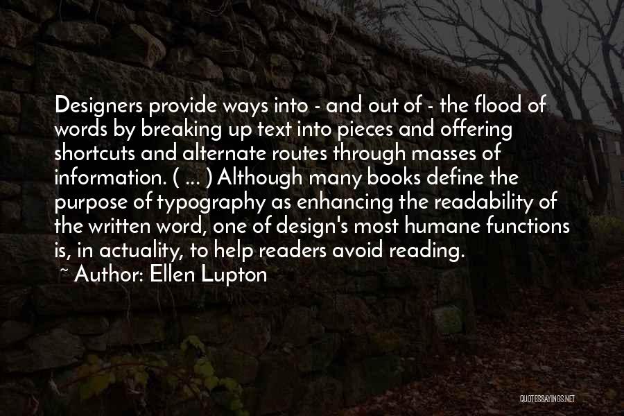 Ellen Lupton Quotes: Designers Provide Ways Into - And Out Of - The Flood Of Words By Breaking Up Text Into Pieces And