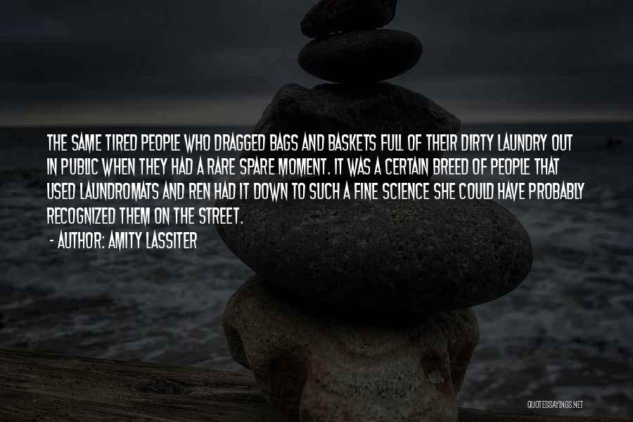 Amity Lassiter Quotes: The Same Tired People Who Dragged Bags And Baskets Full Of Their Dirty Laundry Out In Public When They Had