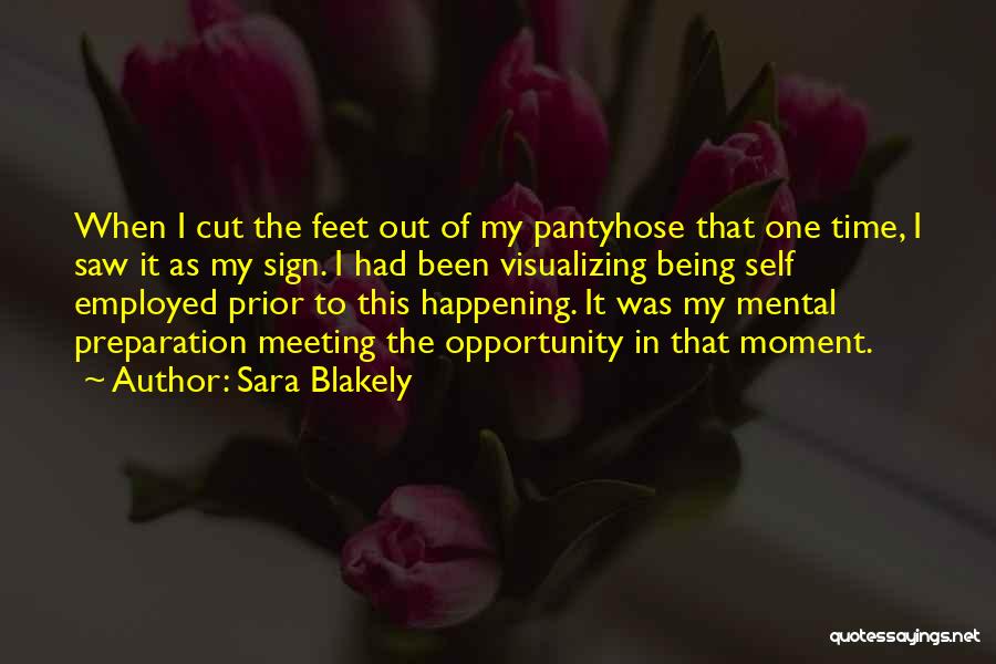 Sara Blakely Quotes: When I Cut The Feet Out Of My Pantyhose That One Time, I Saw It As My Sign. I Had