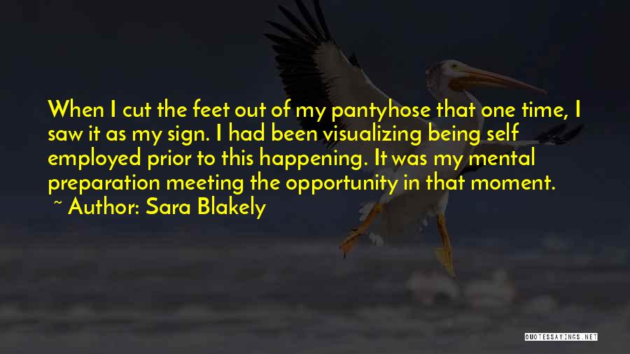 Sara Blakely Quotes: When I Cut The Feet Out Of My Pantyhose That One Time, I Saw It As My Sign. I Had