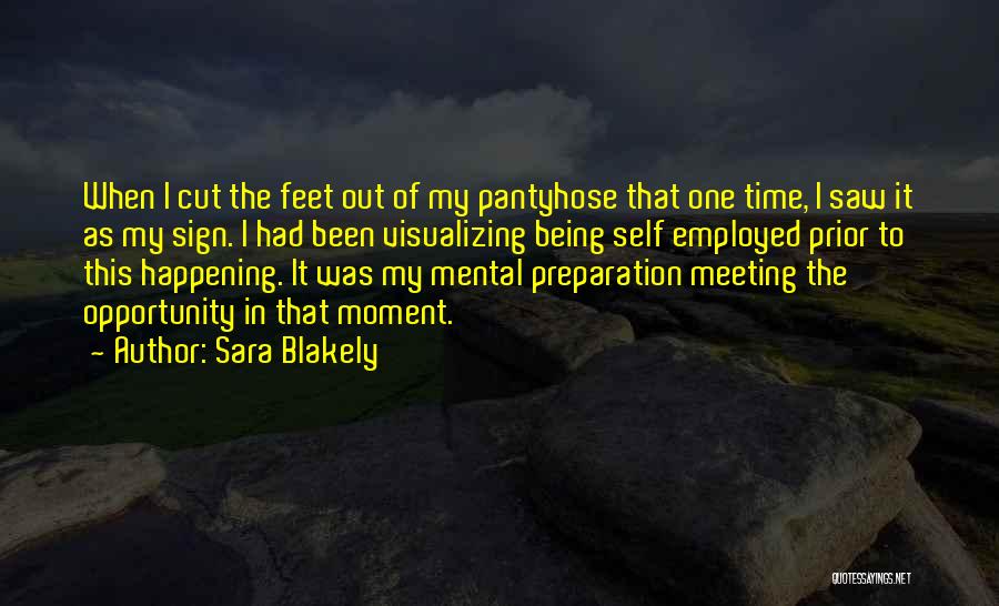 Sara Blakely Quotes: When I Cut The Feet Out Of My Pantyhose That One Time, I Saw It As My Sign. I Had