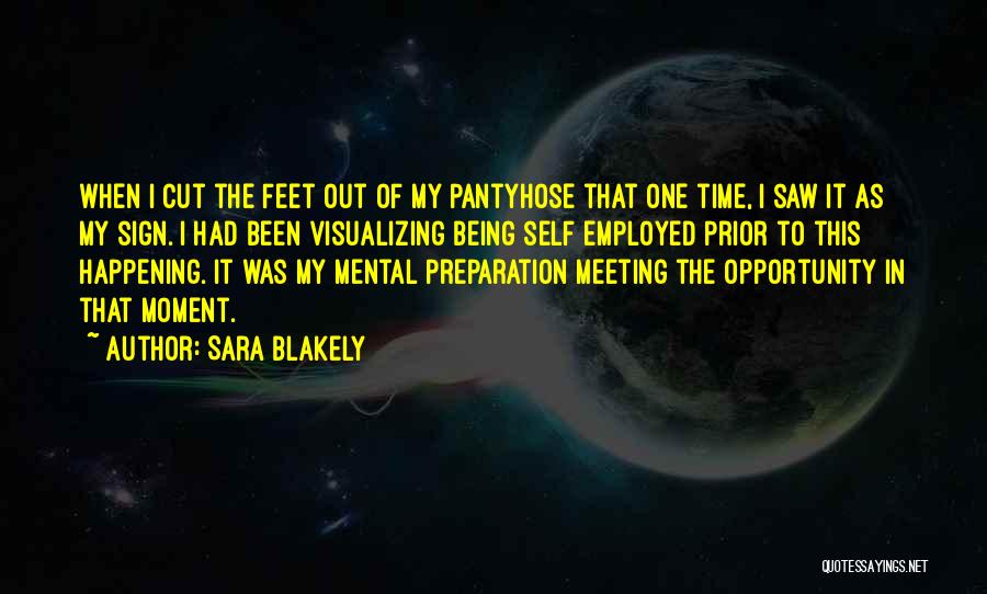 Sara Blakely Quotes: When I Cut The Feet Out Of My Pantyhose That One Time, I Saw It As My Sign. I Had