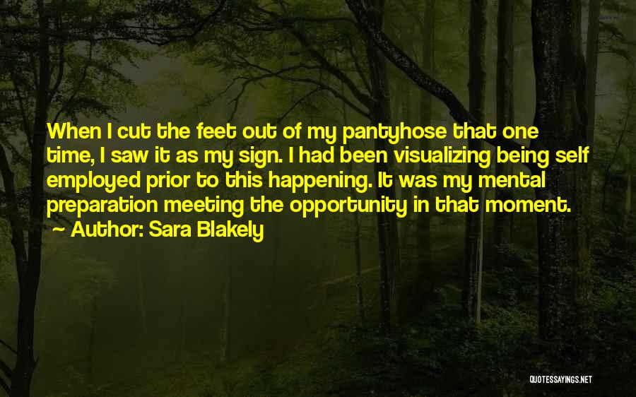 Sara Blakely Quotes: When I Cut The Feet Out Of My Pantyhose That One Time, I Saw It As My Sign. I Had