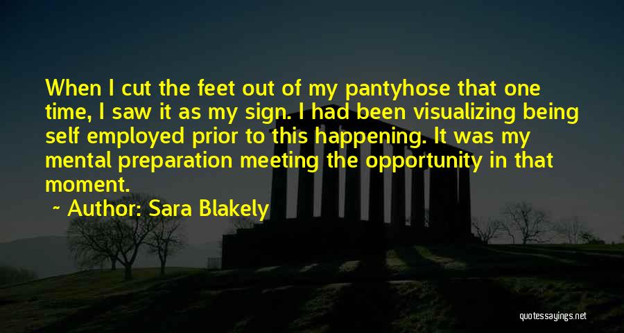 Sara Blakely Quotes: When I Cut The Feet Out Of My Pantyhose That One Time, I Saw It As My Sign. I Had