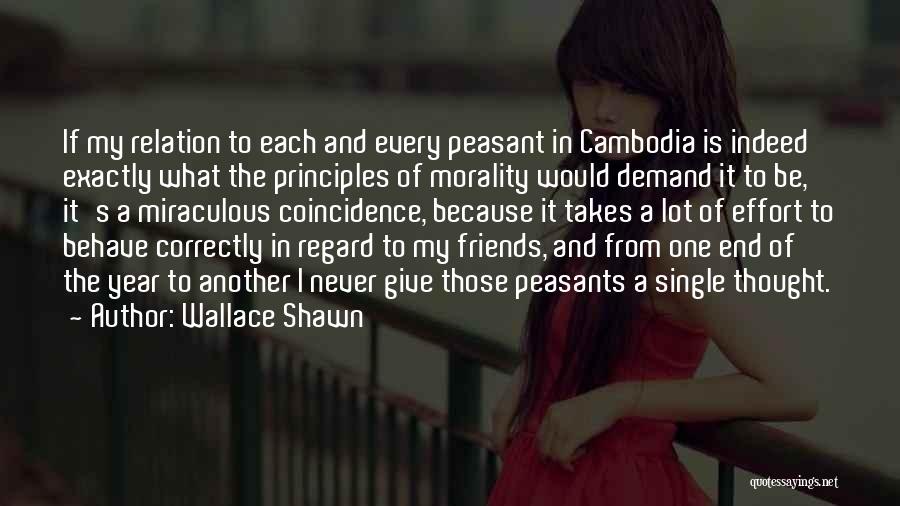 Wallace Shawn Quotes: If My Relation To Each And Every Peasant In Cambodia Is Indeed Exactly What The Principles Of Morality Would Demand