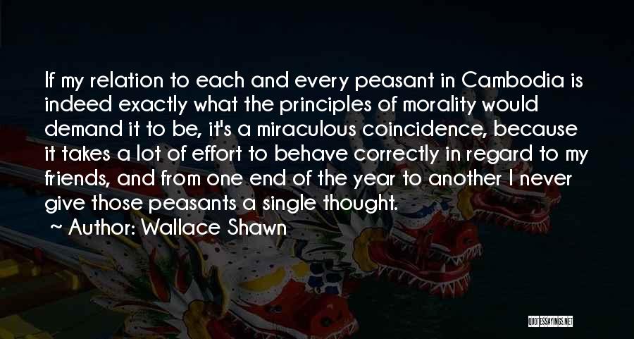 Wallace Shawn Quotes: If My Relation To Each And Every Peasant In Cambodia Is Indeed Exactly What The Principles Of Morality Would Demand