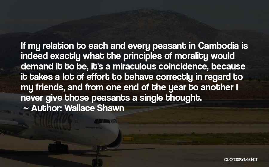 Wallace Shawn Quotes: If My Relation To Each And Every Peasant In Cambodia Is Indeed Exactly What The Principles Of Morality Would Demand