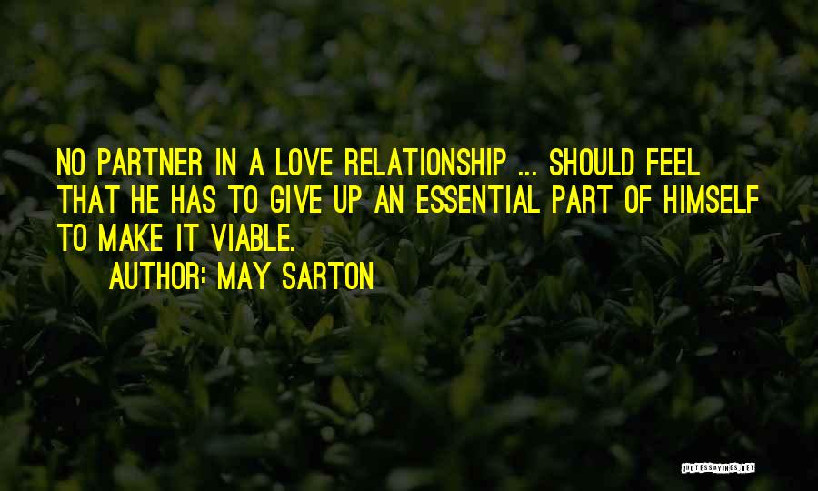 May Sarton Quotes: No Partner In A Love Relationship ... Should Feel That He Has To Give Up An Essential Part Of Himself
