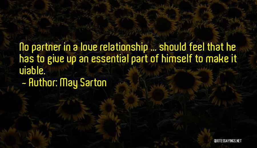 May Sarton Quotes: No Partner In A Love Relationship ... Should Feel That He Has To Give Up An Essential Part Of Himself