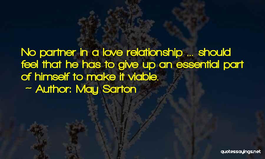 May Sarton Quotes: No Partner In A Love Relationship ... Should Feel That He Has To Give Up An Essential Part Of Himself