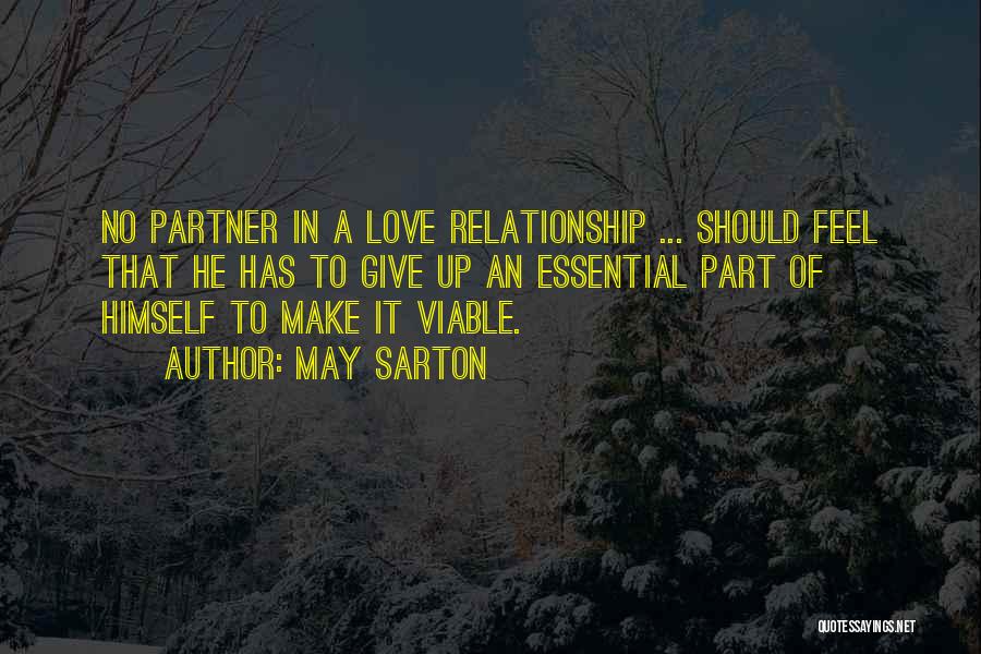May Sarton Quotes: No Partner In A Love Relationship ... Should Feel That He Has To Give Up An Essential Part Of Himself