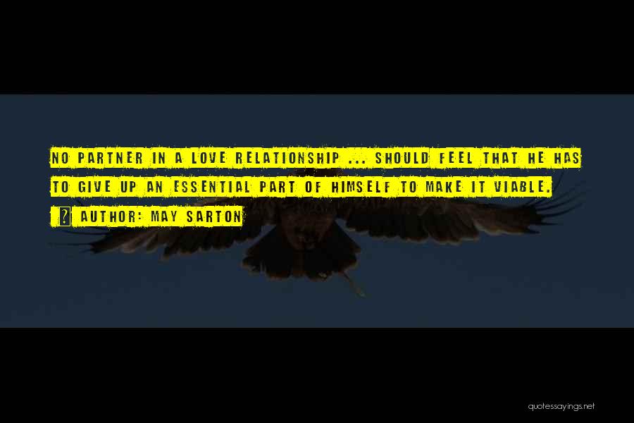 May Sarton Quotes: No Partner In A Love Relationship ... Should Feel That He Has To Give Up An Essential Part Of Himself