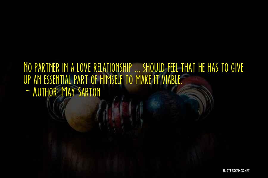 May Sarton Quotes: No Partner In A Love Relationship ... Should Feel That He Has To Give Up An Essential Part Of Himself