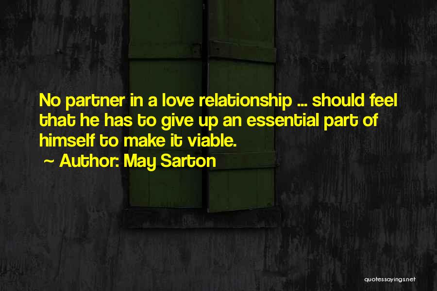 May Sarton Quotes: No Partner In A Love Relationship ... Should Feel That He Has To Give Up An Essential Part Of Himself