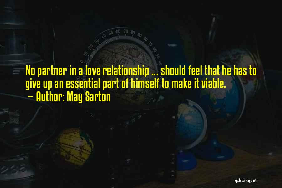May Sarton Quotes: No Partner In A Love Relationship ... Should Feel That He Has To Give Up An Essential Part Of Himself