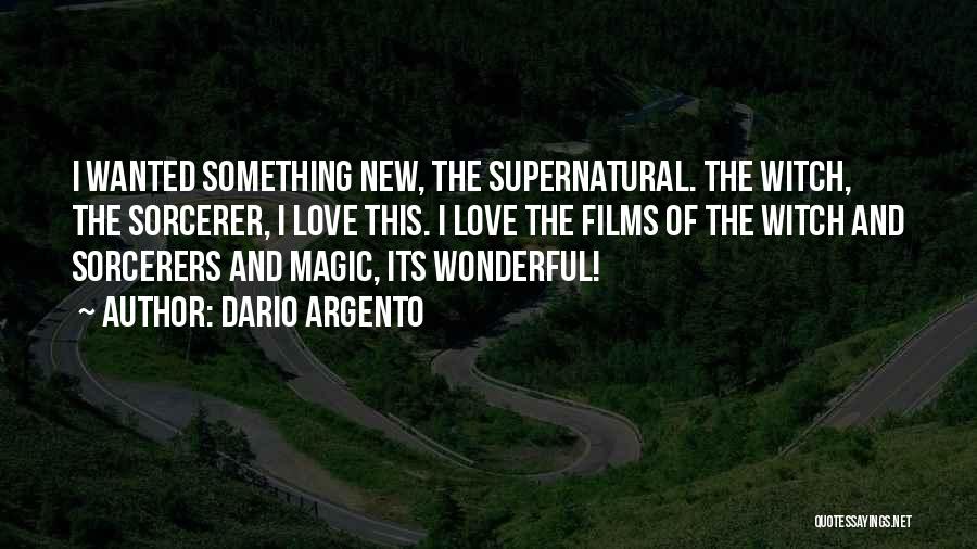 Dario Argento Quotes: I Wanted Something New, The Supernatural. The Witch, The Sorcerer, I Love This. I Love The Films Of The Witch