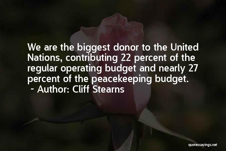 Cliff Stearns Quotes: We Are The Biggest Donor To The United Nations, Contributing 22 Percent Of The Regular Operating Budget And Nearly 27