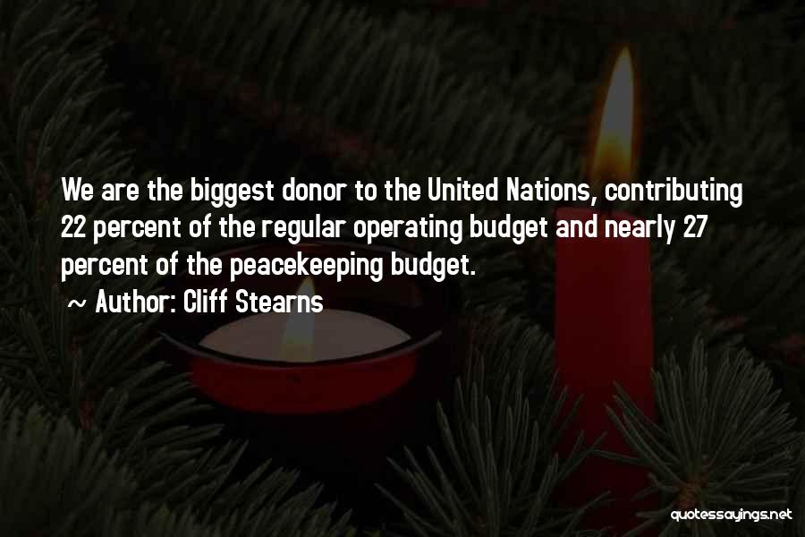 Cliff Stearns Quotes: We Are The Biggest Donor To The United Nations, Contributing 22 Percent Of The Regular Operating Budget And Nearly 27