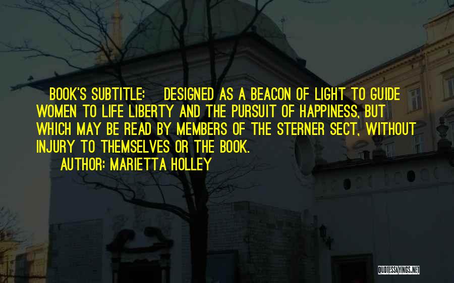 Marietta Holley Quotes: [book's Subtitle:] Designed As A Beacon Of Light To Guide Women To Life Liberty And The Pursuit Of Happiness, But
