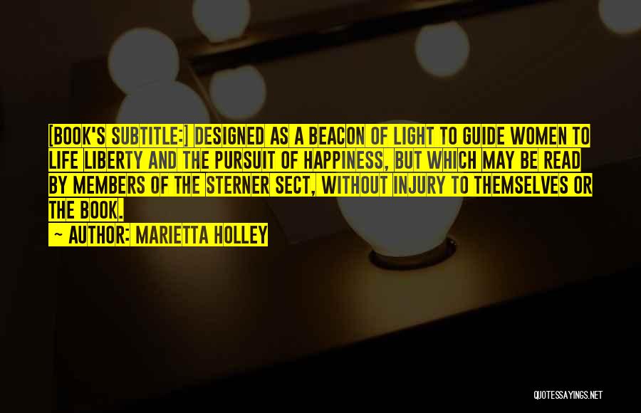 Marietta Holley Quotes: [book's Subtitle:] Designed As A Beacon Of Light To Guide Women To Life Liberty And The Pursuit Of Happiness, But