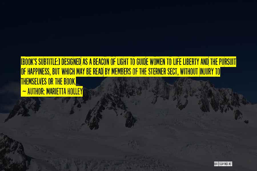 Marietta Holley Quotes: [book's Subtitle:] Designed As A Beacon Of Light To Guide Women To Life Liberty And The Pursuit Of Happiness, But