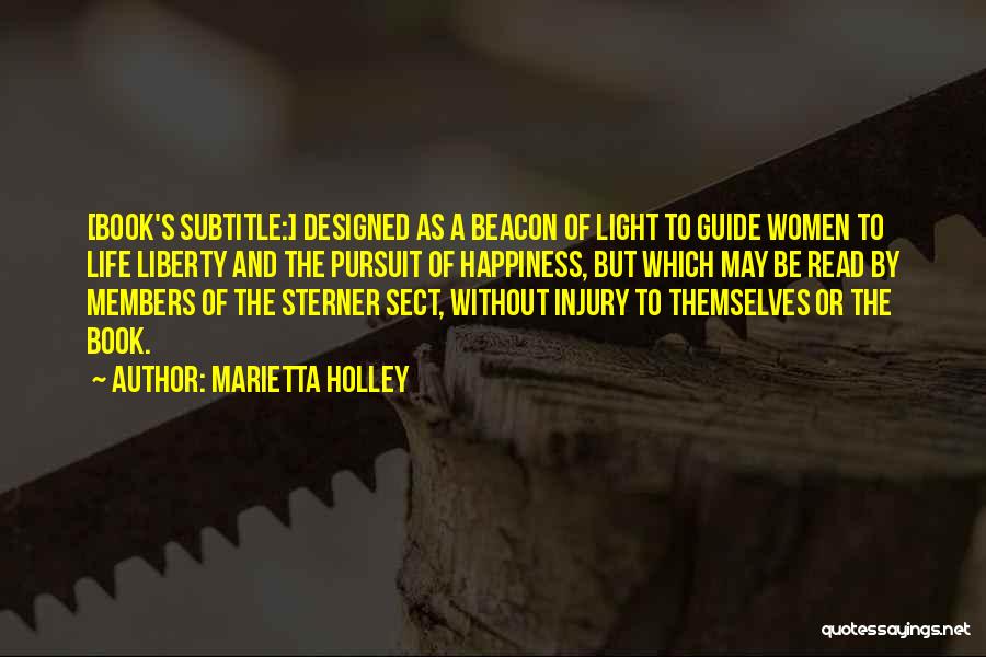 Marietta Holley Quotes: [book's Subtitle:] Designed As A Beacon Of Light To Guide Women To Life Liberty And The Pursuit Of Happiness, But