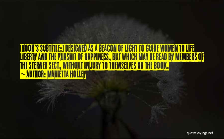 Marietta Holley Quotes: [book's Subtitle:] Designed As A Beacon Of Light To Guide Women To Life Liberty And The Pursuit Of Happiness, But