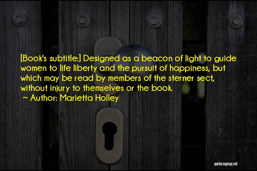 Marietta Holley Quotes: [book's Subtitle:] Designed As A Beacon Of Light To Guide Women To Life Liberty And The Pursuit Of Happiness, But