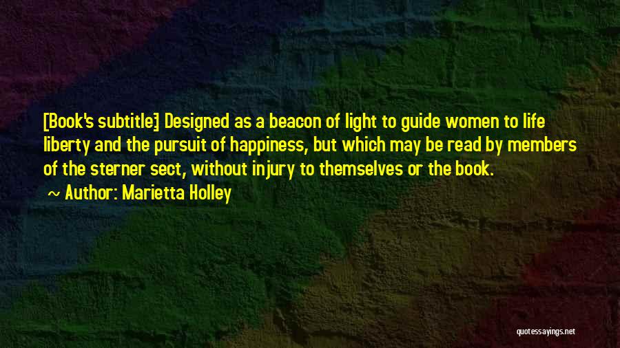 Marietta Holley Quotes: [book's Subtitle:] Designed As A Beacon Of Light To Guide Women To Life Liberty And The Pursuit Of Happiness, But