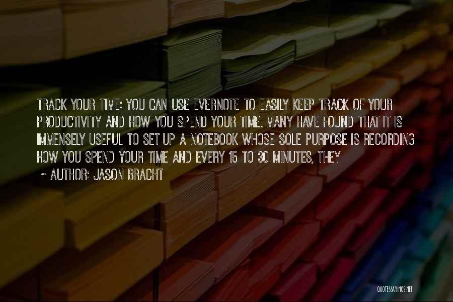 Jason Bracht Quotes: Track Your Time: You Can Use Evernote To Easily Keep Track Of Your Productivity And How You Spend Your Time.