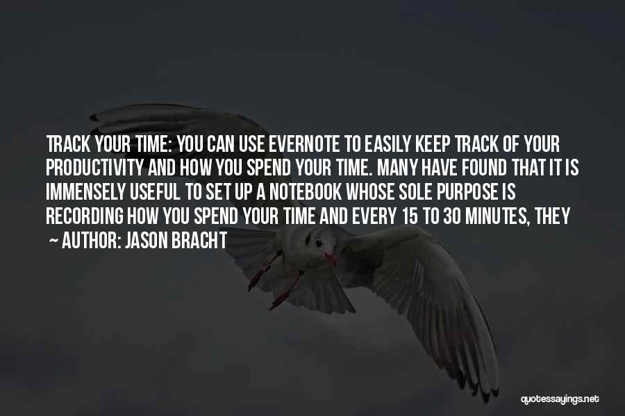 Jason Bracht Quotes: Track Your Time: You Can Use Evernote To Easily Keep Track Of Your Productivity And How You Spend Your Time.