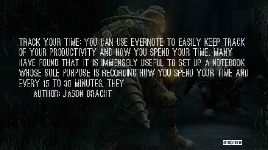 Jason Bracht Quotes: Track Your Time: You Can Use Evernote To Easily Keep Track Of Your Productivity And How You Spend Your Time.