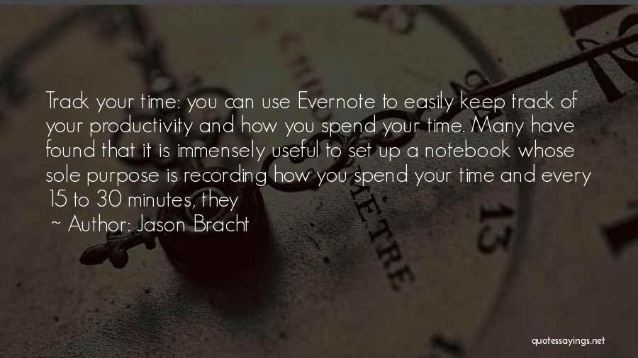 Jason Bracht Quotes: Track Your Time: You Can Use Evernote To Easily Keep Track Of Your Productivity And How You Spend Your Time.