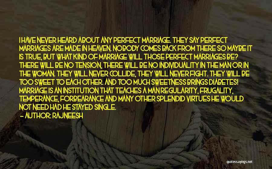 Rajneesh Quotes: I Have Never Heard About Any Perfect Marriage. They Say Perfect Marriages Are Made In Heaven. Nobody Comes Back From